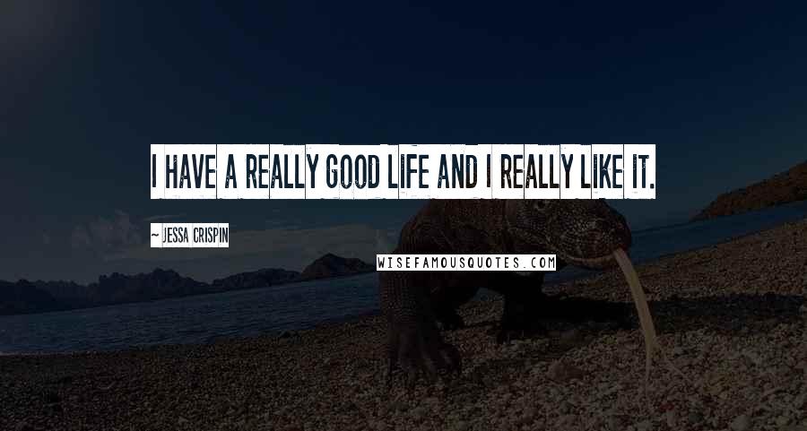 Jessa Crispin Quotes: I have a really good life and I really like it.