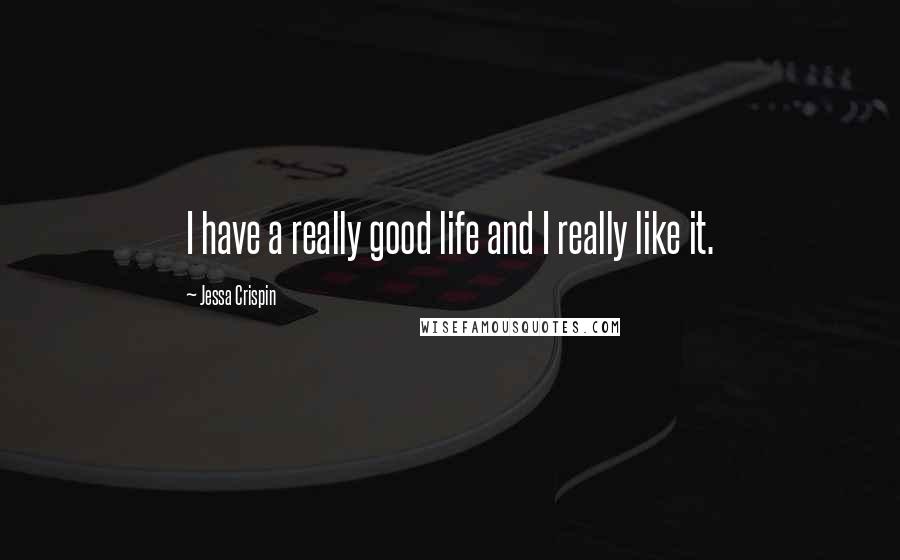 Jessa Crispin Quotes: I have a really good life and I really like it.