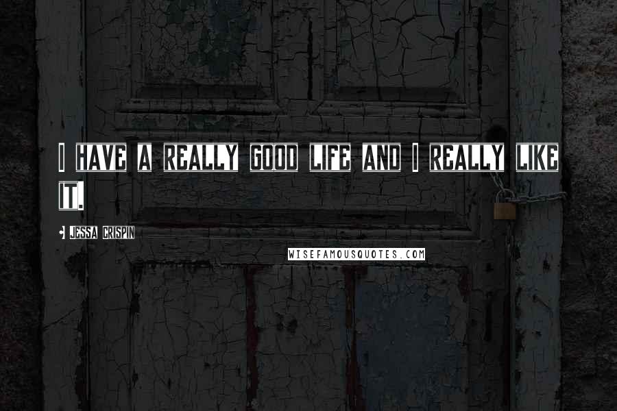 Jessa Crispin Quotes: I have a really good life and I really like it.