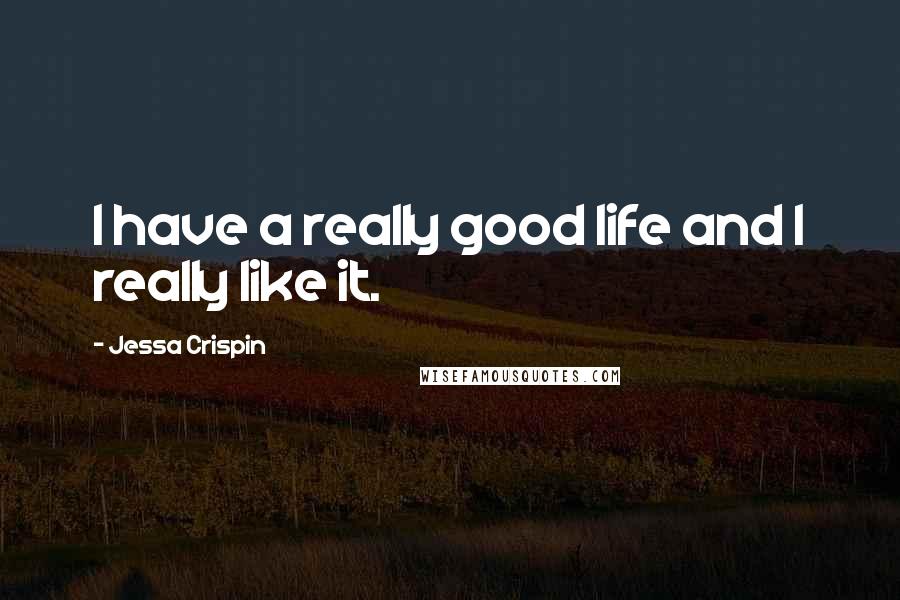 Jessa Crispin Quotes: I have a really good life and I really like it.