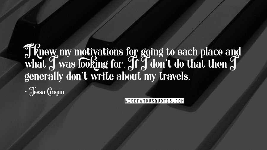 Jessa Crispin Quotes: I knew my motivations for going to each place and what I was looking for. If I don't do that then I generally don't write about my travels.