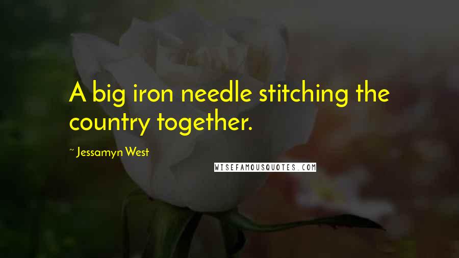 Jessamyn West Quotes: A big iron needle stitching the country together.
