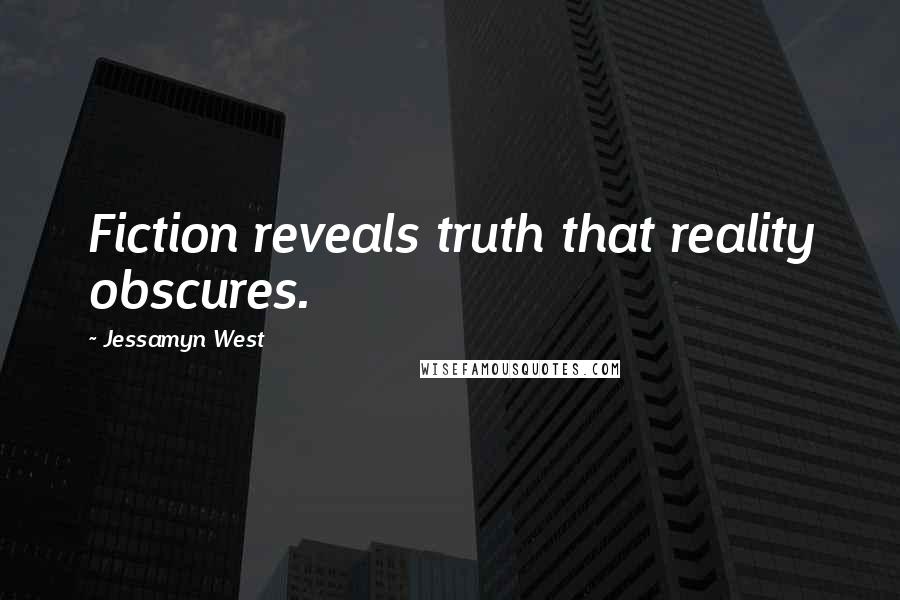 Jessamyn West Quotes: Fiction reveals truth that reality obscures.