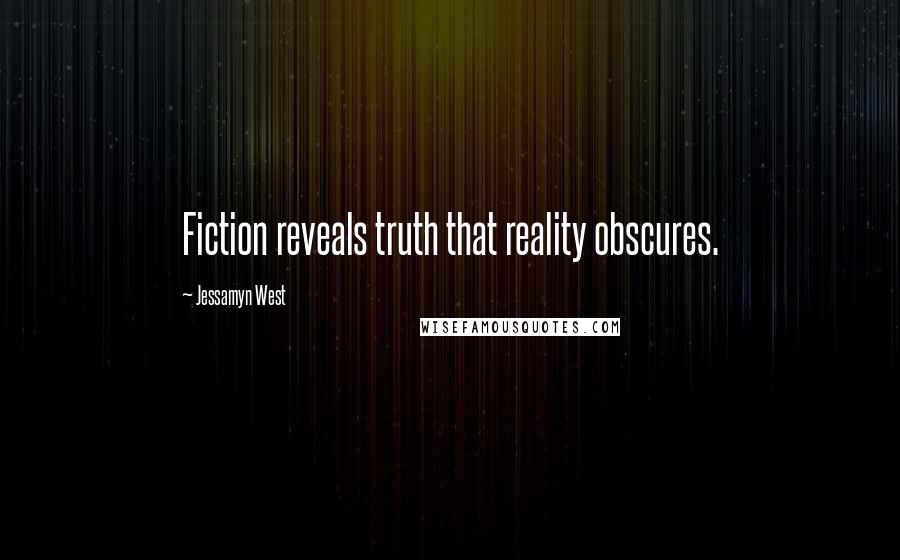 Jessamyn West Quotes: Fiction reveals truth that reality obscures.