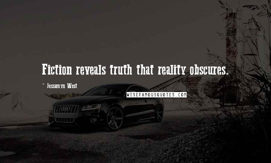 Jessamyn West Quotes: Fiction reveals truth that reality obscures.