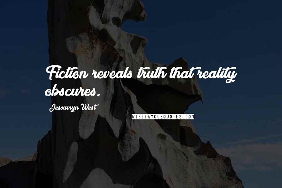 Jessamyn West Quotes: Fiction reveals truth that reality obscures.