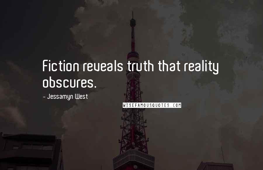 Jessamyn West Quotes: Fiction reveals truth that reality obscures.