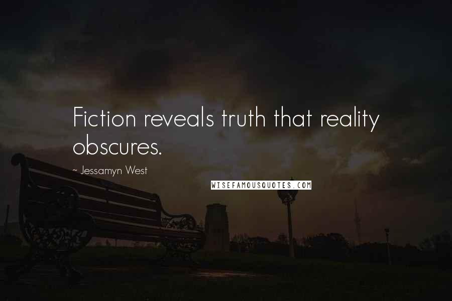 Jessamyn West Quotes: Fiction reveals truth that reality obscures.