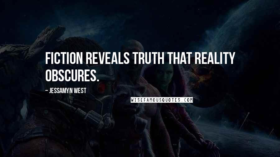 Jessamyn West Quotes: Fiction reveals truth that reality obscures.