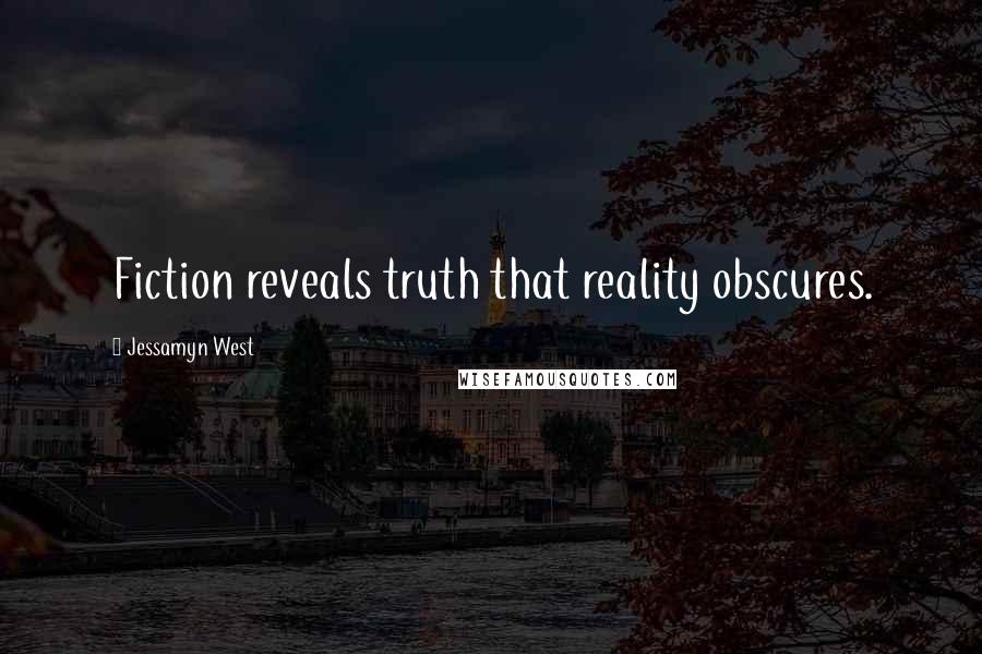 Jessamyn West Quotes: Fiction reveals truth that reality obscures.