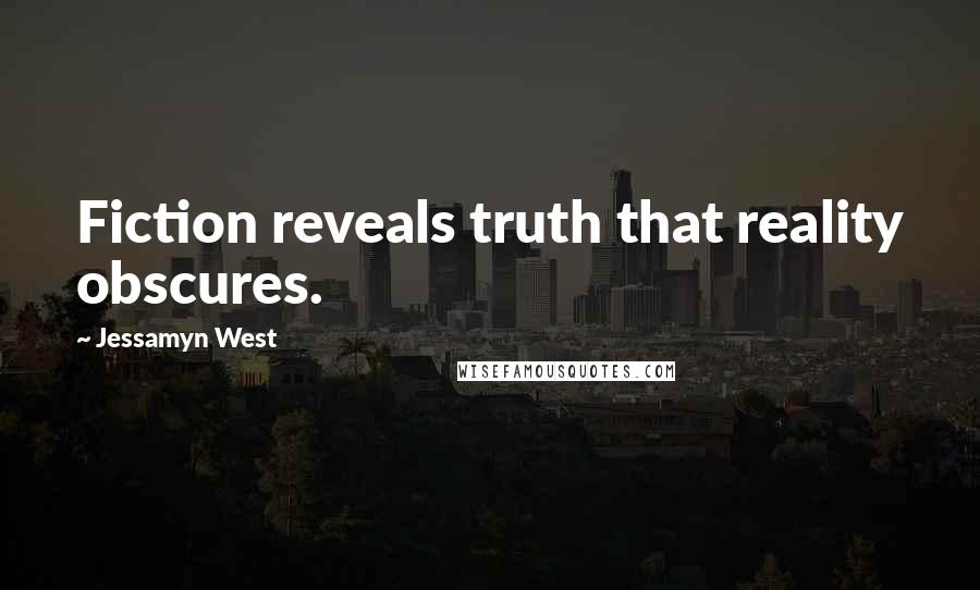 Jessamyn West Quotes: Fiction reveals truth that reality obscures.