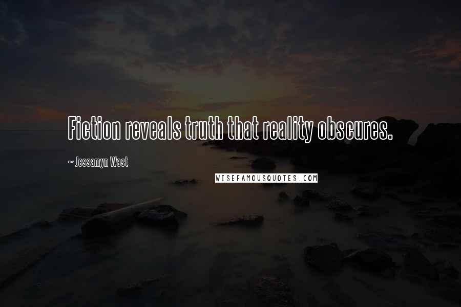 Jessamyn West Quotes: Fiction reveals truth that reality obscures.