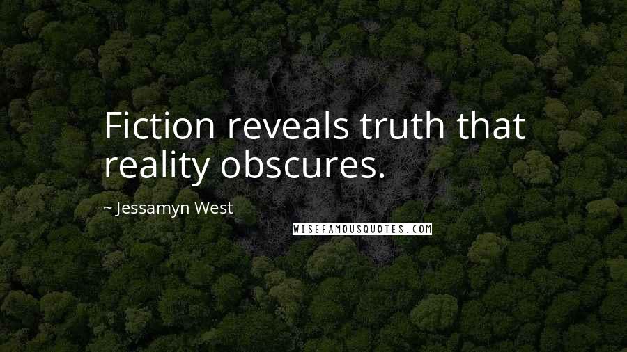 Jessamyn West Quotes: Fiction reveals truth that reality obscures.