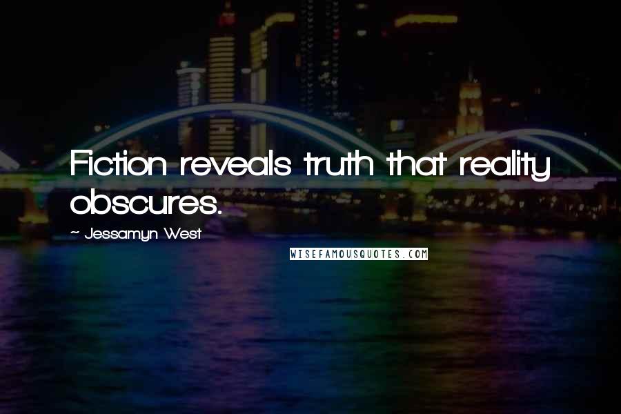 Jessamyn West Quotes: Fiction reveals truth that reality obscures.