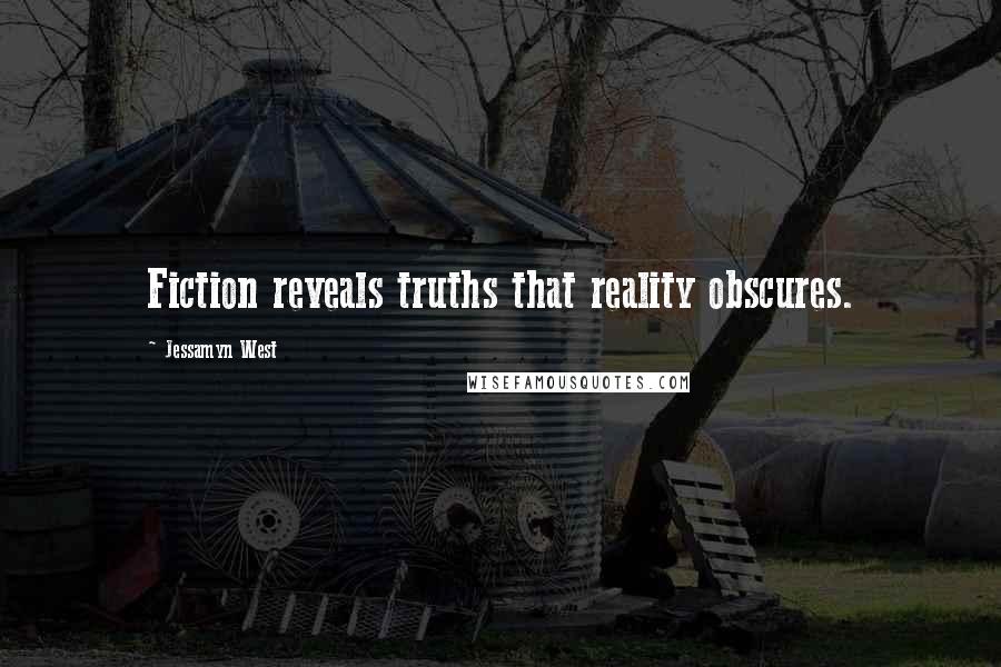 Jessamyn West Quotes: Fiction reveals truths that reality obscures.
