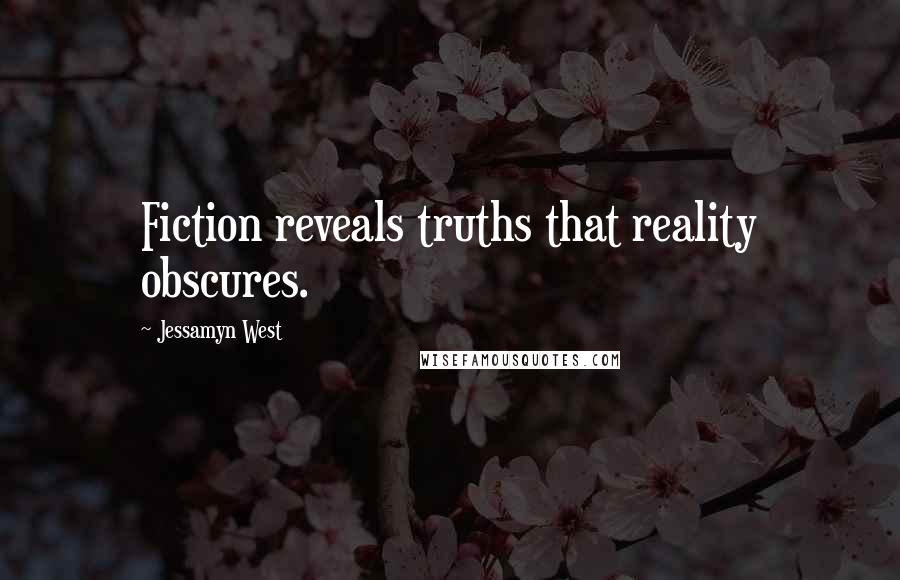 Jessamyn West Quotes: Fiction reveals truths that reality obscures.