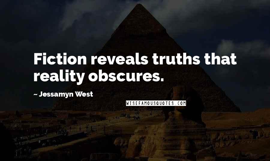 Jessamyn West Quotes: Fiction reveals truths that reality obscures.