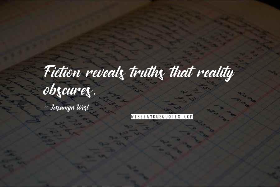 Jessamyn West Quotes: Fiction reveals truths that reality obscures.