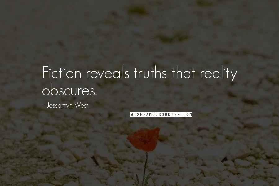 Jessamyn West Quotes: Fiction reveals truths that reality obscures.