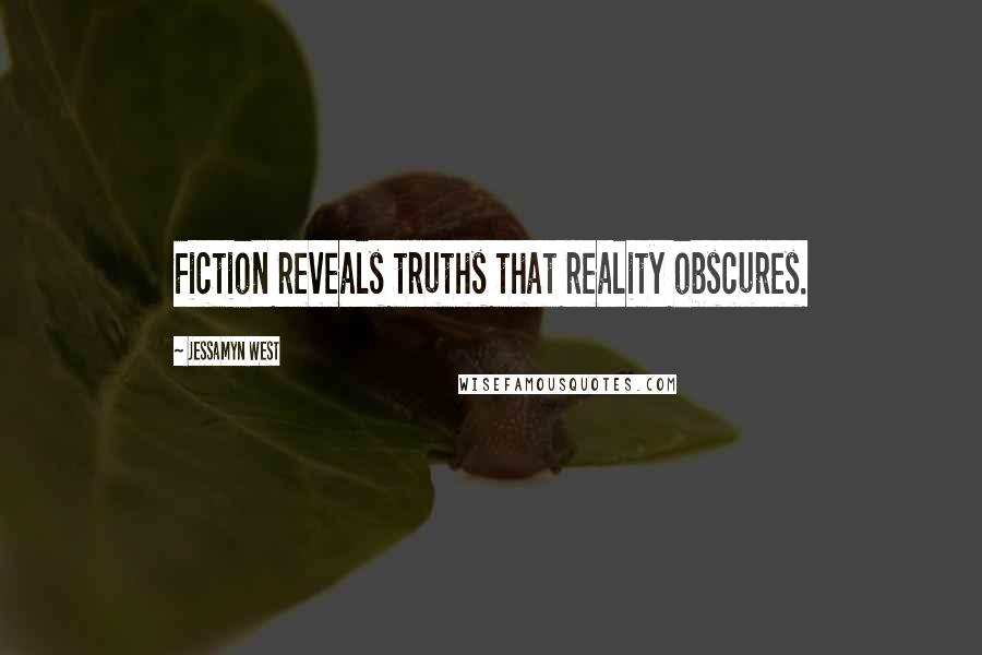 Jessamyn West Quotes: Fiction reveals truths that reality obscures.