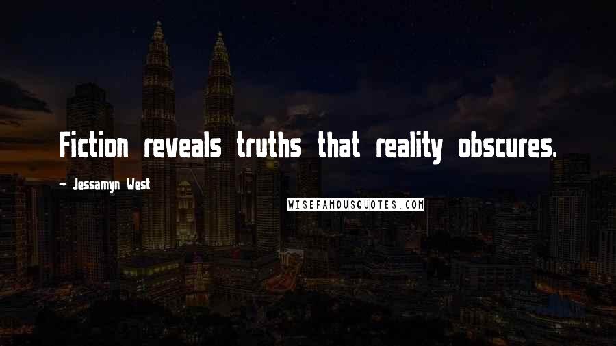 Jessamyn West Quotes: Fiction reveals truths that reality obscures.