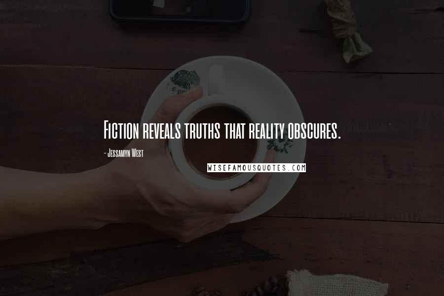 Jessamyn West Quotes: Fiction reveals truths that reality obscures.