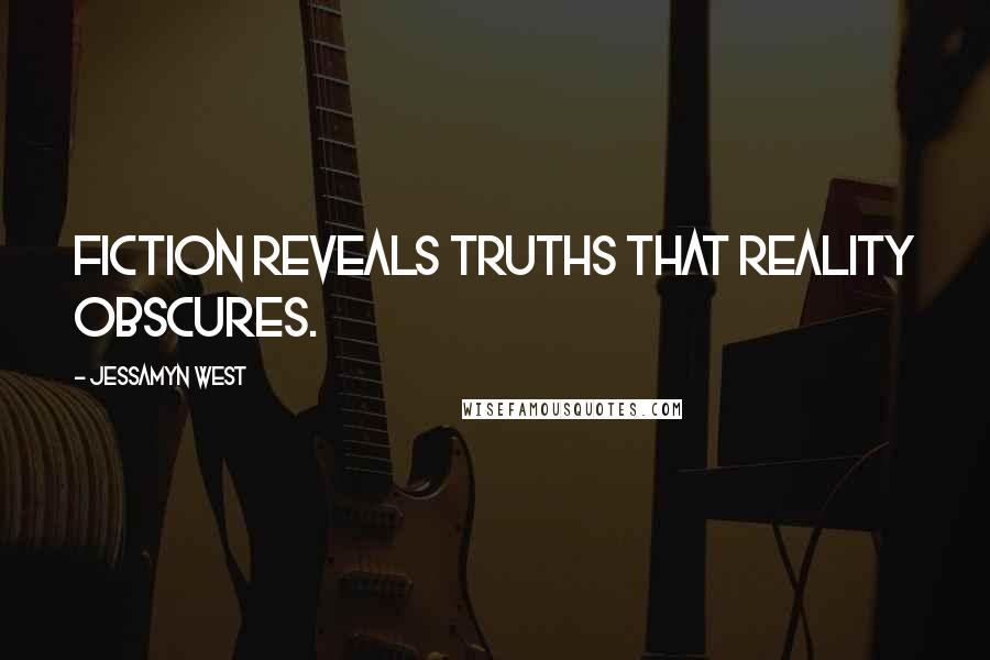 Jessamyn West Quotes: Fiction reveals truths that reality obscures.