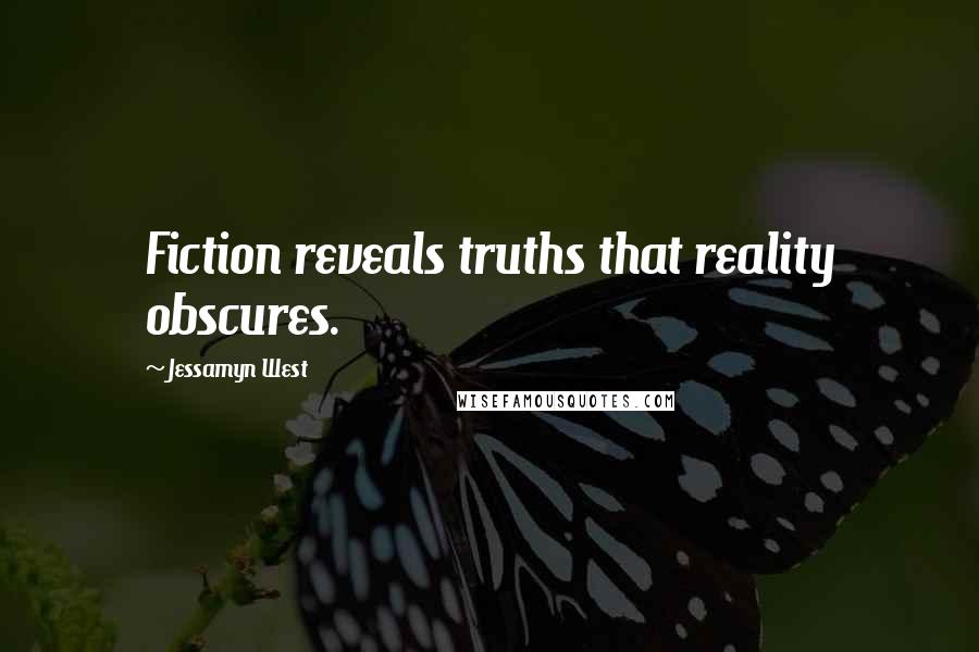 Jessamyn West Quotes: Fiction reveals truths that reality obscures.