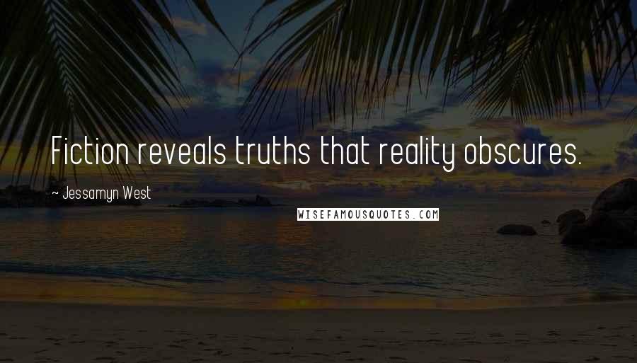 Jessamyn West Quotes: Fiction reveals truths that reality obscures.