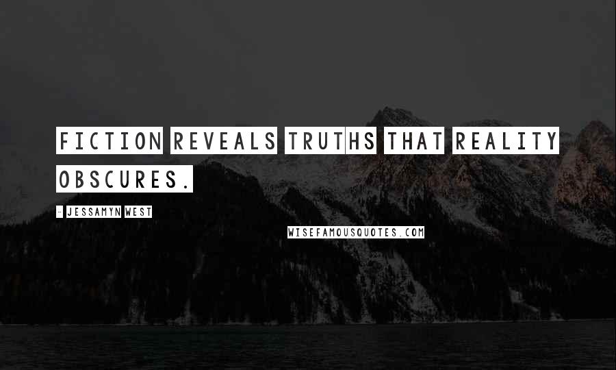 Jessamyn West Quotes: Fiction reveals truths that reality obscures.