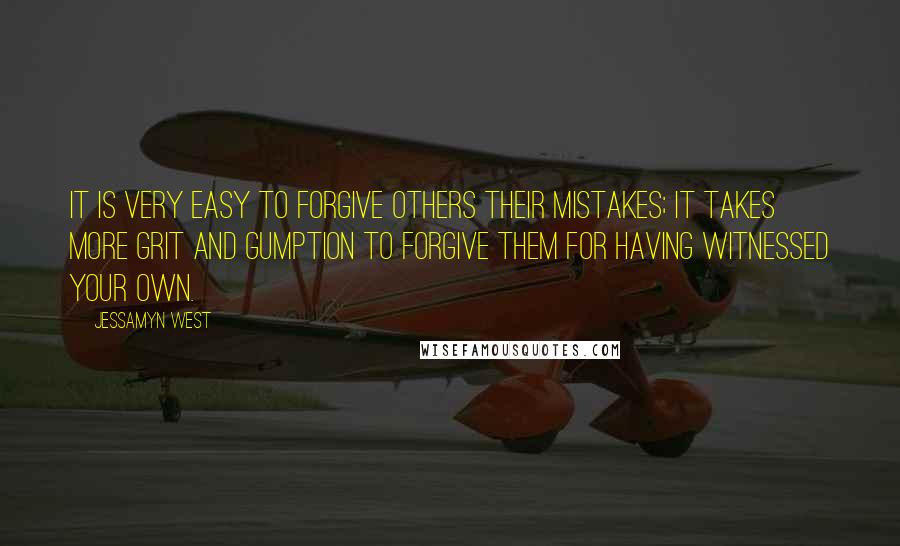 Jessamyn West Quotes: It is very easy to forgive others their mistakes; it takes more grit and gumption to forgive them for having witnessed your own.