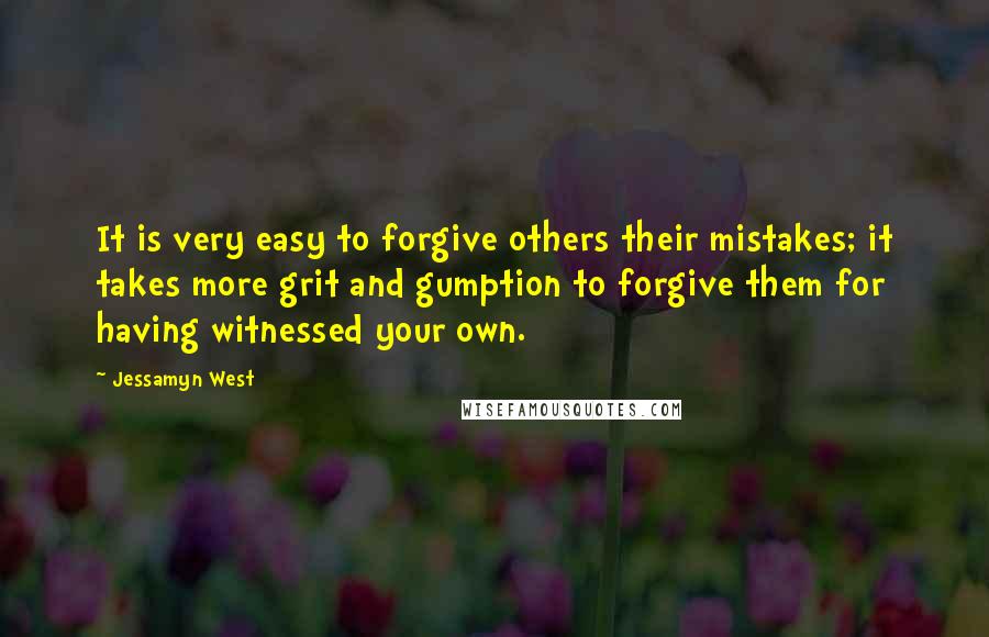 Jessamyn West Quotes: It is very easy to forgive others their mistakes; it takes more grit and gumption to forgive them for having witnessed your own.