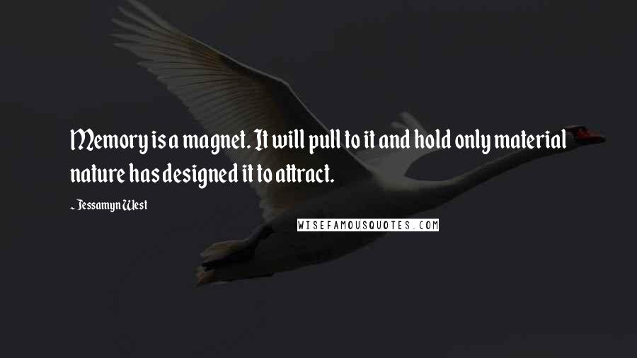 Jessamyn West Quotes: Memory is a magnet. It will pull to it and hold only material nature has designed it to attract.