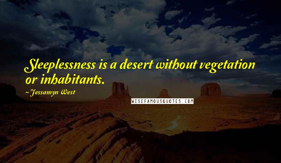 Jessamyn West Quotes: Sleeplessness is a desert without vegetation or inhabitants.