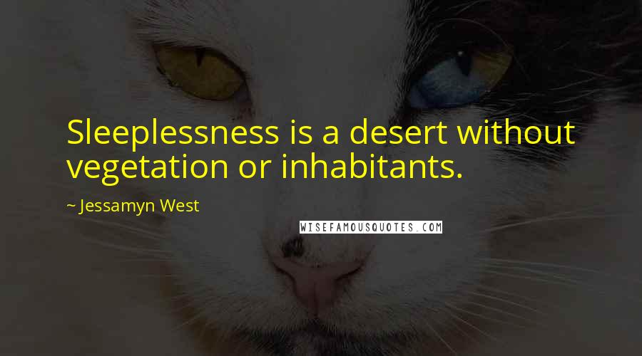 Jessamyn West Quotes: Sleeplessness is a desert without vegetation or inhabitants.