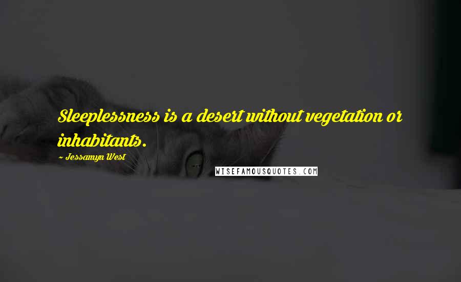 Jessamyn West Quotes: Sleeplessness is a desert without vegetation or inhabitants.