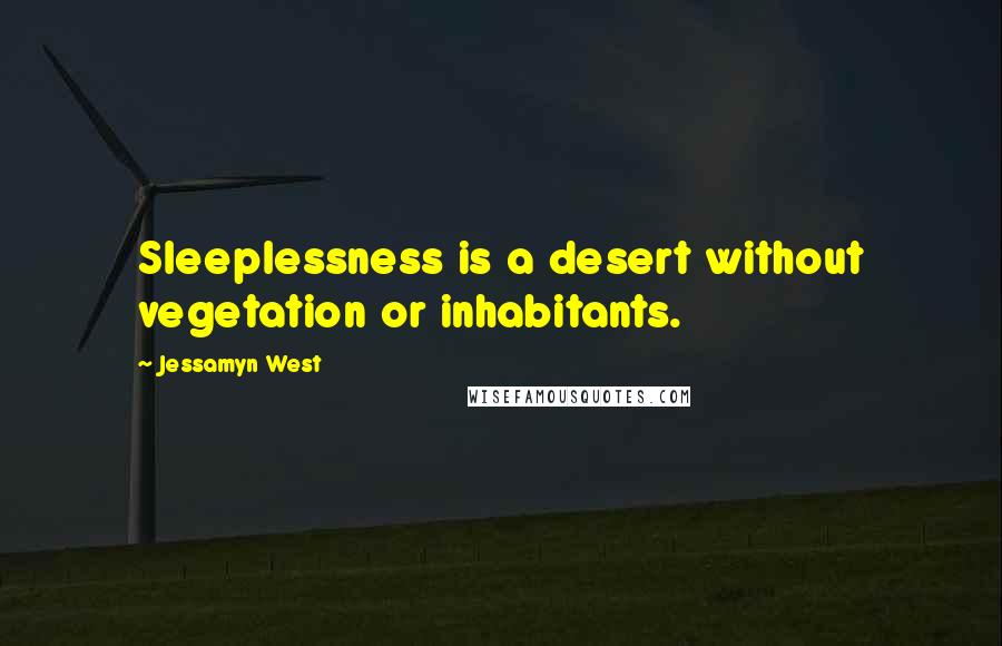 Jessamyn West Quotes: Sleeplessness is a desert without vegetation or inhabitants.