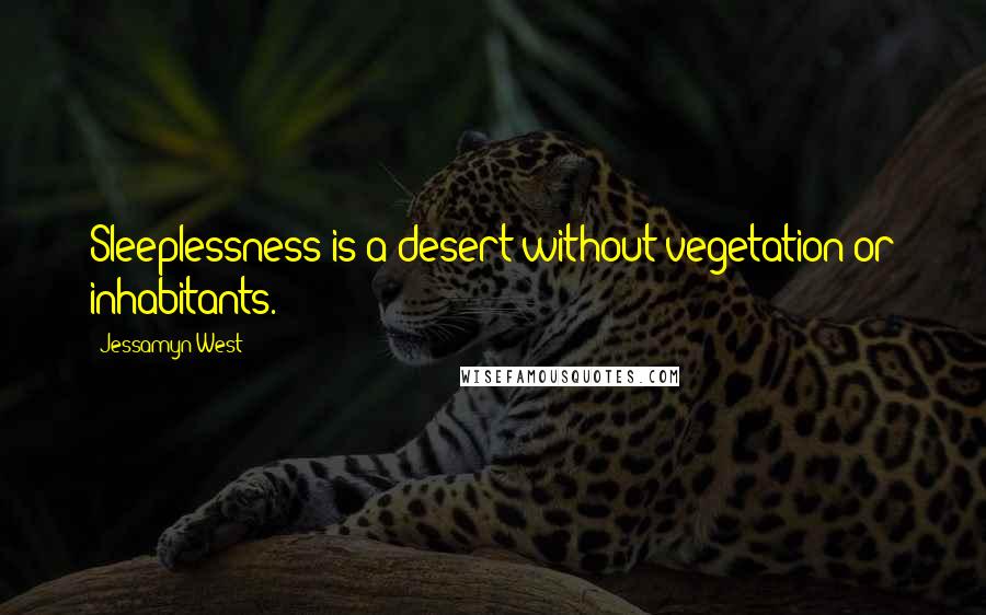 Jessamyn West Quotes: Sleeplessness is a desert without vegetation or inhabitants.