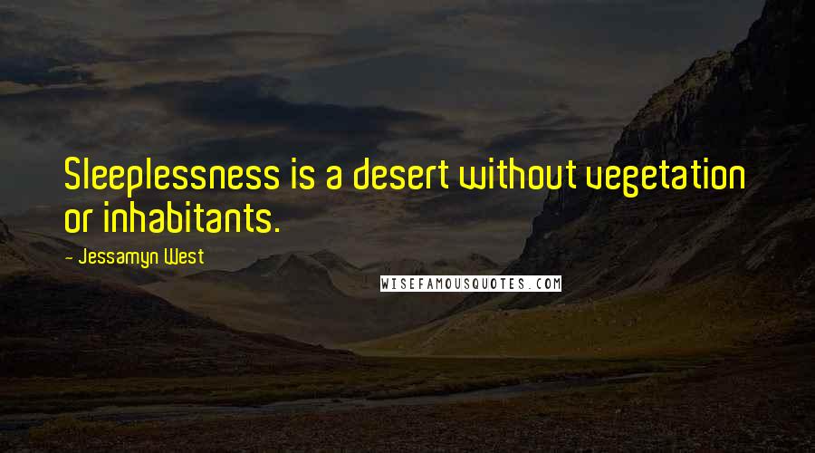 Jessamyn West Quotes: Sleeplessness is a desert without vegetation or inhabitants.