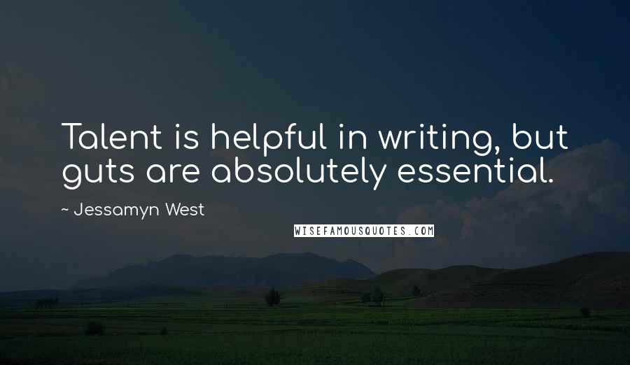 Jessamyn West Quotes: Talent is helpful in writing, but guts are absolutely essential.