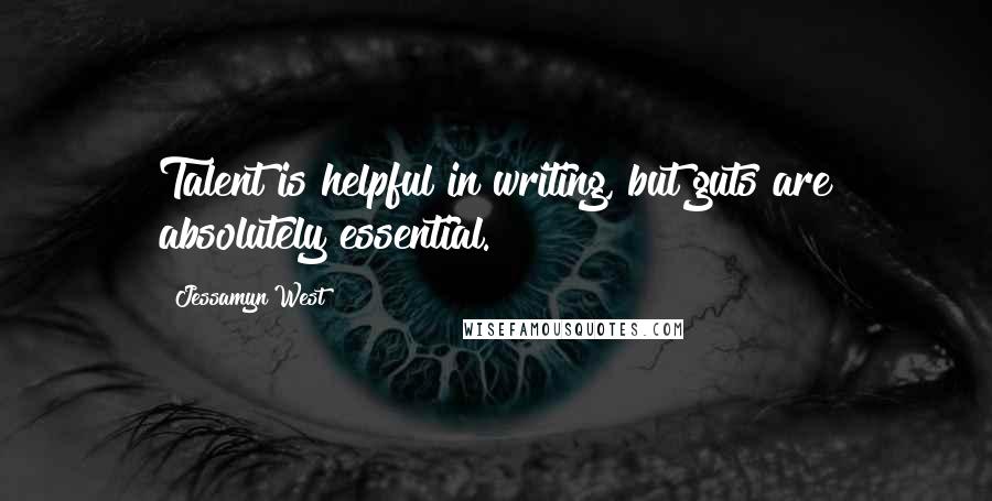 Jessamyn West Quotes: Talent is helpful in writing, but guts are absolutely essential.