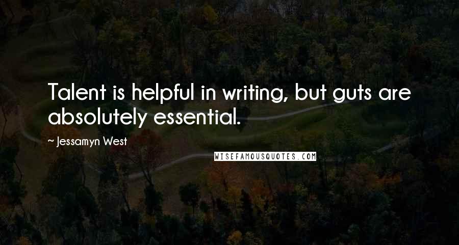 Jessamyn West Quotes: Talent is helpful in writing, but guts are absolutely essential.