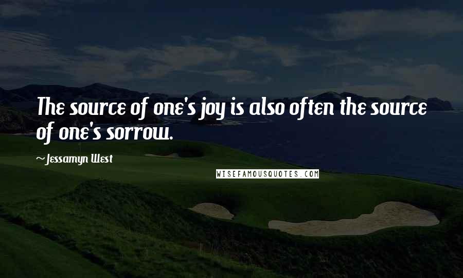 Jessamyn West Quotes: The source of one's joy is also often the source of one's sorrow.