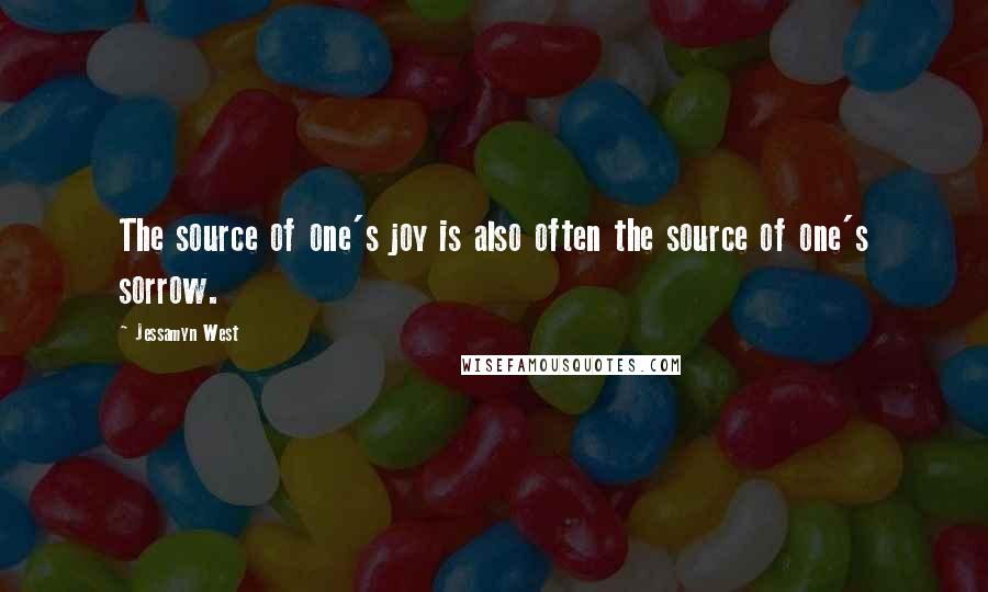 Jessamyn West Quotes: The source of one's joy is also often the source of one's sorrow.
