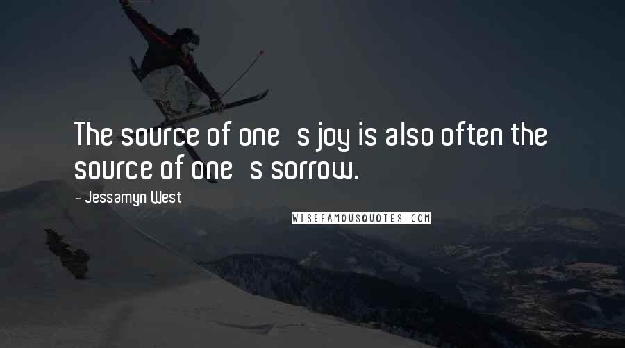 Jessamyn West Quotes: The source of one's joy is also often the source of one's sorrow.