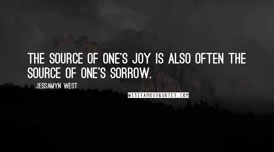 Jessamyn West Quotes: The source of one's joy is also often the source of one's sorrow.