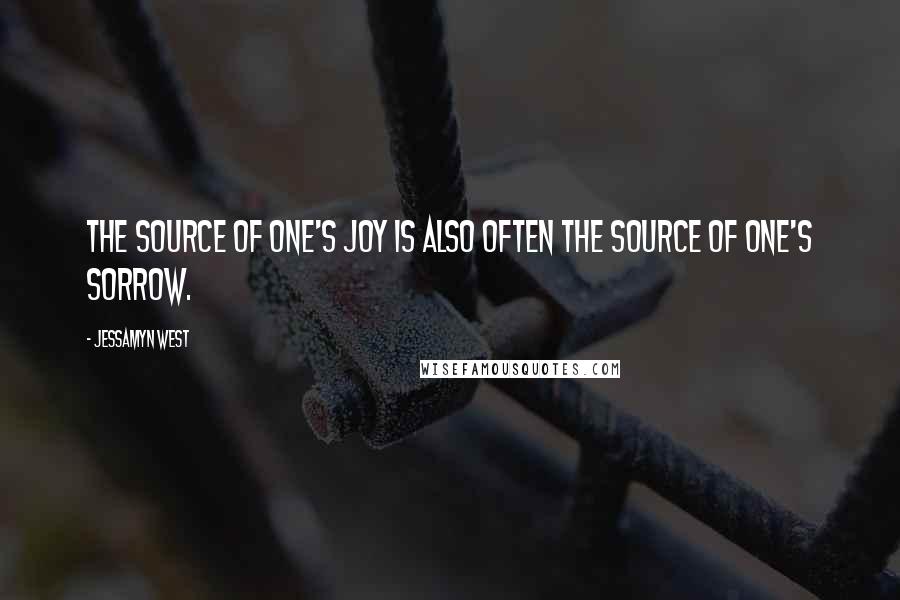 Jessamyn West Quotes: The source of one's joy is also often the source of one's sorrow.