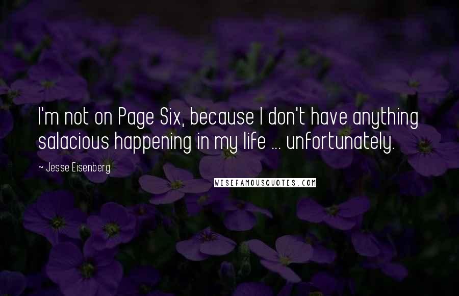 Jesse Eisenberg Quotes: I'm not on Page Six, because I don't have anything salacious happening in my life ... unfortunately.