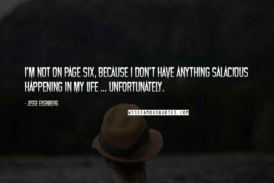 Jesse Eisenberg Quotes: I'm not on Page Six, because I don't have anything salacious happening in my life ... unfortunately.