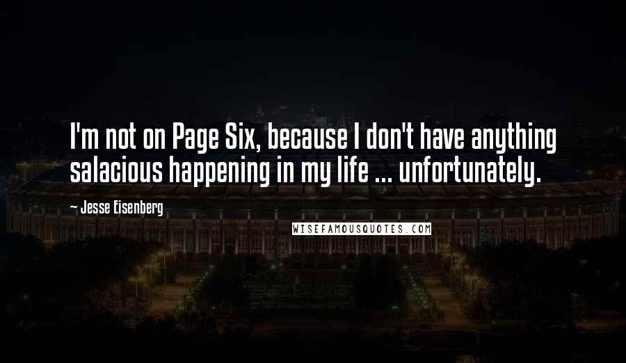 Jesse Eisenberg Quotes: I'm not on Page Six, because I don't have anything salacious happening in my life ... unfortunately.